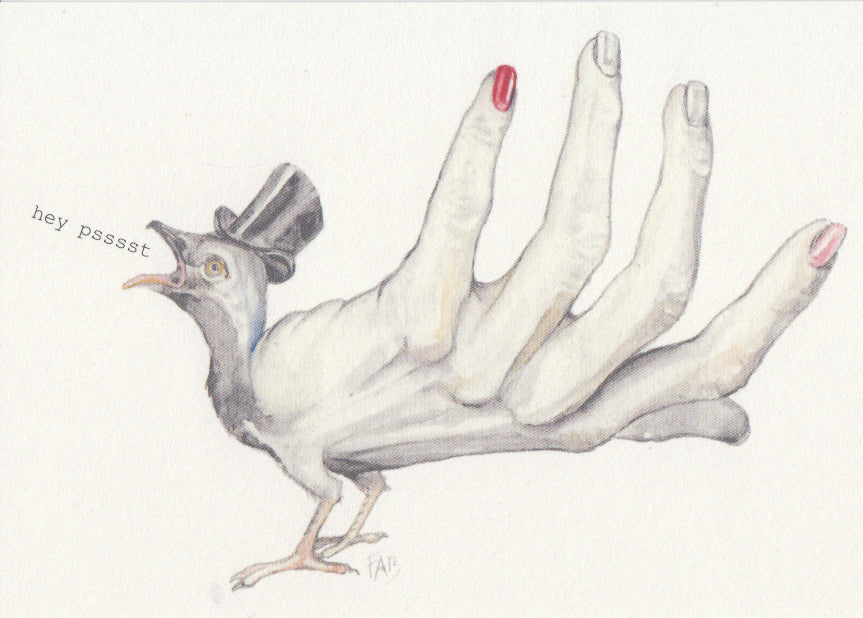 Surreal A6 art print of a bird-hand hybrid wearing a top hat and whispering “hey pssst” by Belgian illustrator FAB – whimsical pencil and watercolor illustration on textured Munken paper.