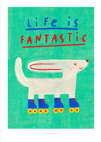 Cheerful art print of a white dog wearing colorful roller skates with the quote “Life is Fantastic” in playful typography on a turquoise background – illustrated by Just Cool Design.