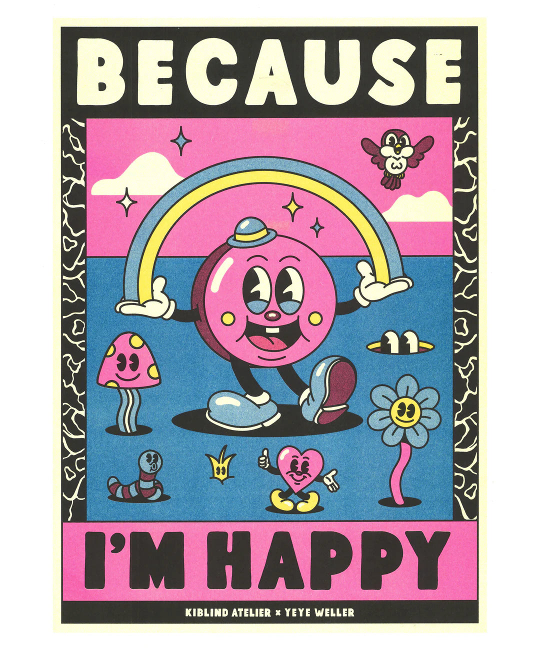Colorful risograph art print inspired by Pharrell Williams’ song “Because I'm Happy”, featuring playful cartoon characters, rainbow, and bold retro lettering – illustration by Yeye Weller, A3 size