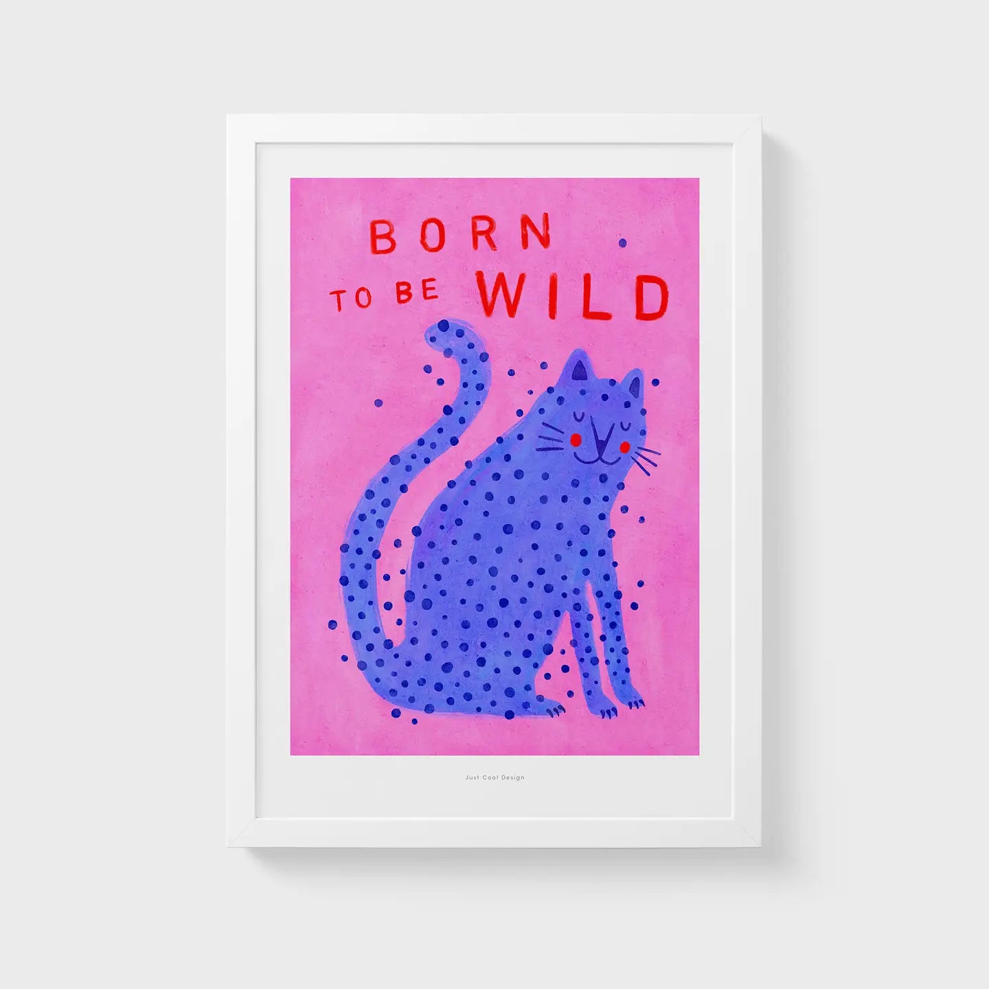 Born to Be Wild cat illustration by Just Cool Design – playful modern art print featuring a blue spotted cat on a pink background with bold red typography, fun and quirky wall art for cat lovers and vibrant interiors, available at Galerie Frits