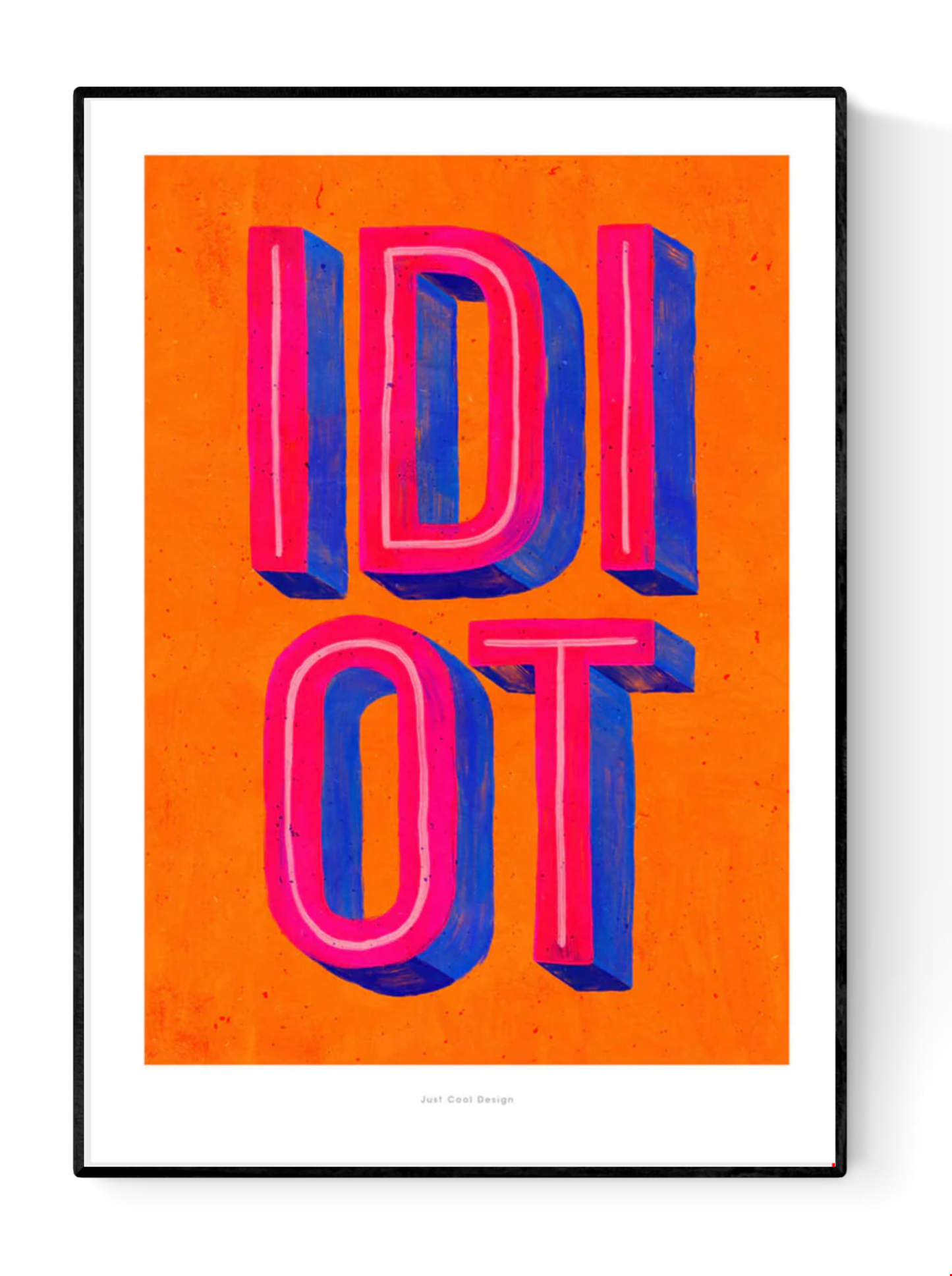 Colorful giclée art print by Just Cool Design featuring the word “IDIOT” in bold 3D-style typography with vibrant pink and blue letters on a bright orange background.