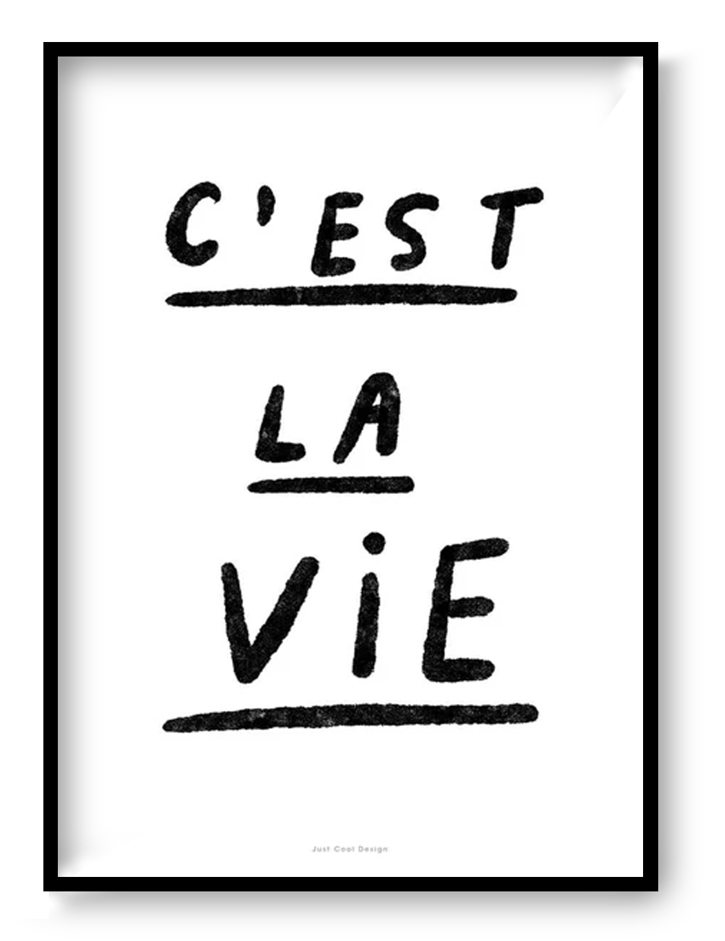 A4 black and white giclée art print “C’est la vie” by Just Cool Design, graphic humorous wall art with minimalist typography for modern interiors.