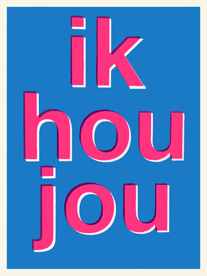 “Ik hou jou” art print by Dutch duo Gumbootz, bold 30×40 cm poster in bright blue and fluorescent pink, modern typographic design, vibrant Dutch illustration perfect for colourful home decor.
