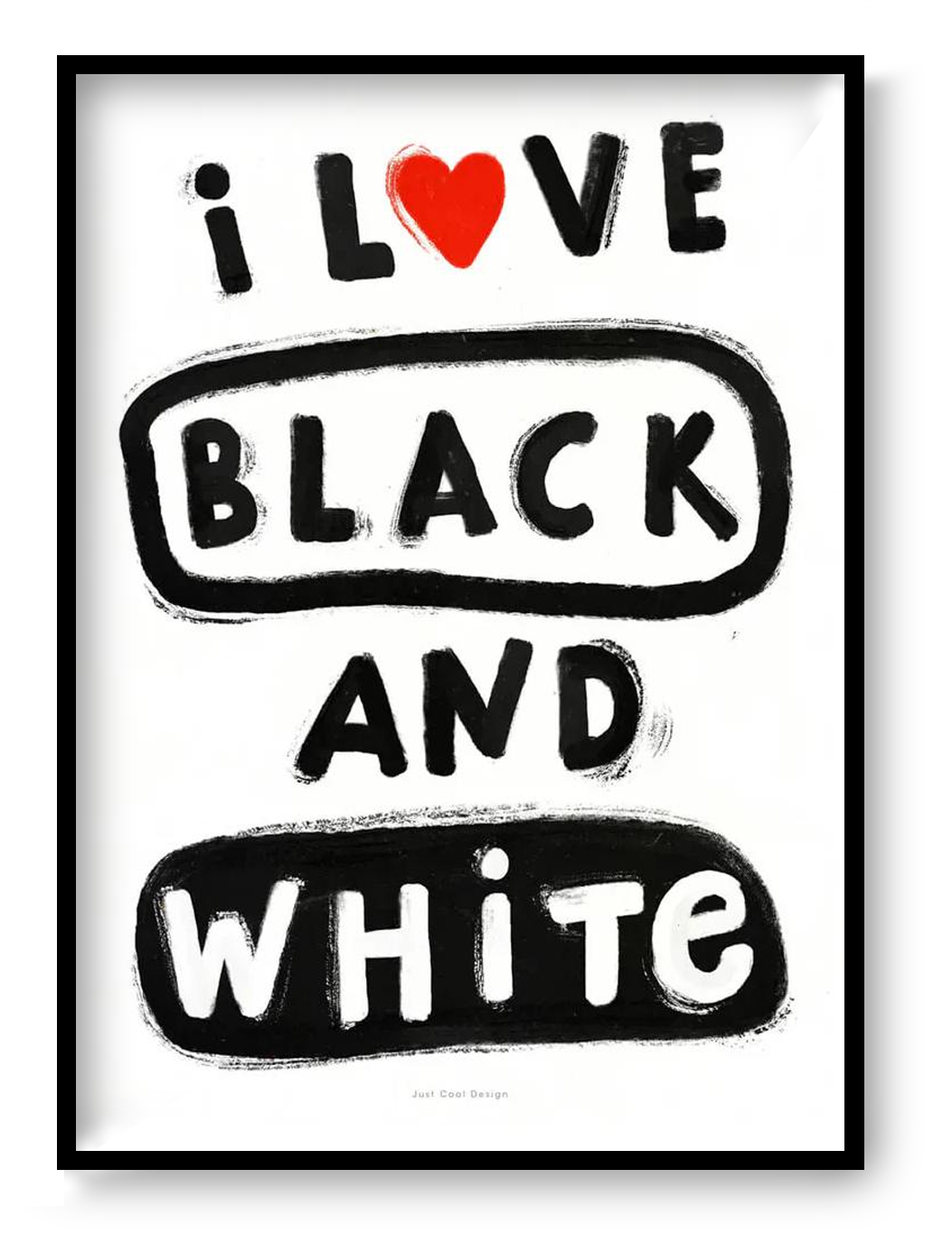 Black and white typographic art print with hand-painted lettering “I love black and white”, minimalist graphic giclée print by Just Cool Design, modern wall art for design lovers