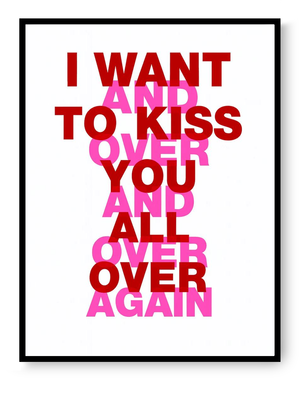 Bold typographic screen print reading “I want to kiss you all over” in red and fluorescent pink letters on a white background, contemporary graphic poster by Dutch artist Gumbootz, 30x40 cm.