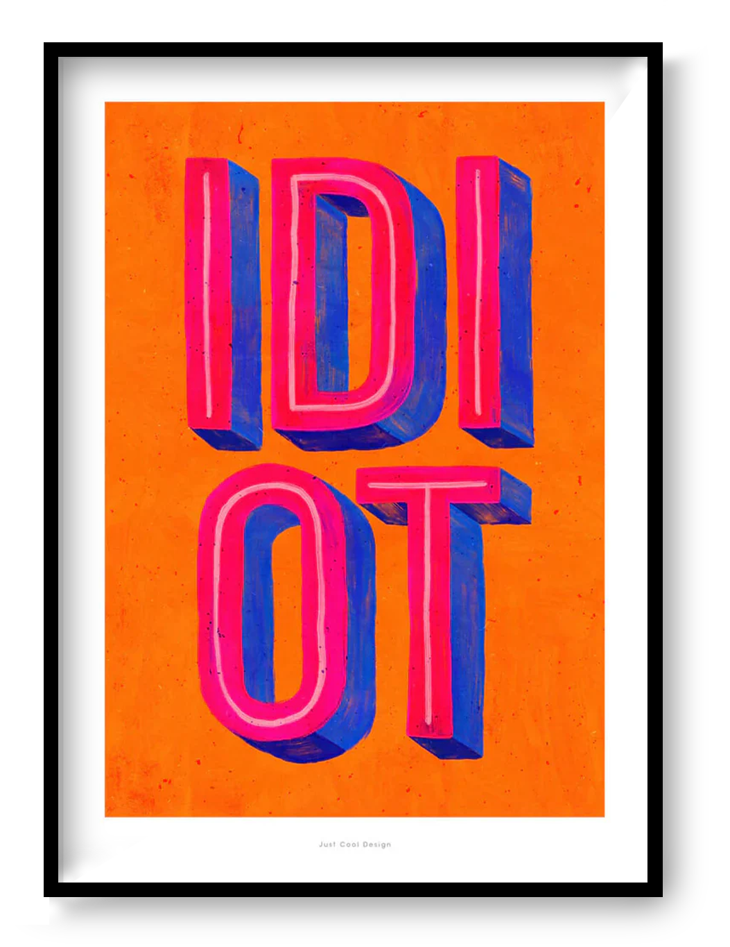 Bold typographic art print with the word “IDIOT” in bright pink and blue 3D letters on an orange background, pop art illustration by Just Cool Design.