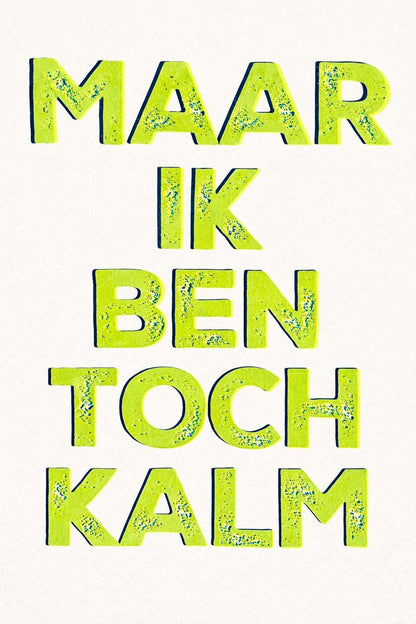 Hand-pulled A3 screen print reading “Maar Ik Ben Toch Kalm” in fluorescent yellow typography, printed with layered inks on white paper, contemporary Belgian graphic wall art.