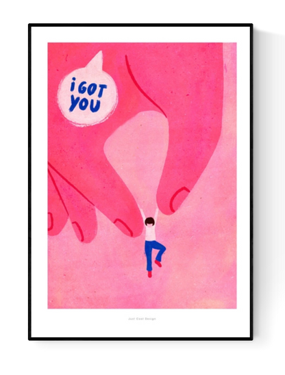 Illustration of a pink hand gently holding a small figure with the phrase “I got you” in a speech bubble, emotional and modern art print by Just Cool Design, A4 giclée print on matte paper.