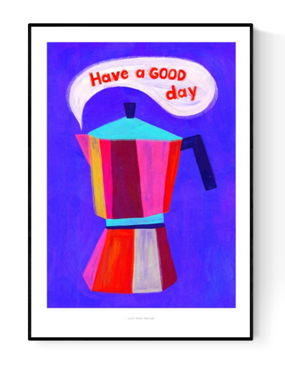 Colorful illustration of a moka coffee pot with the phrase "Have a GOOD day" in bold letters – cheerful A4 giclée print by Just Cool Design, perfect for kitchen or coffee corner decor.