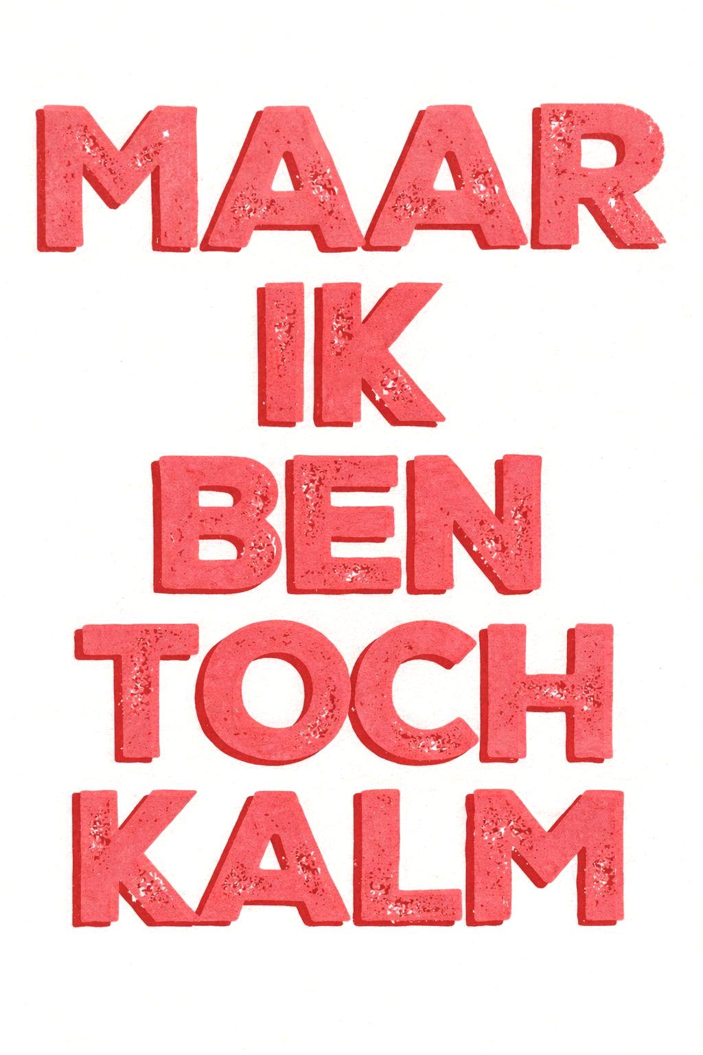 Hand-pulled A3 screen print reading “Maar Ik Ben Toch Kalm” in bold pink typography, printed with layered inks on white paper, contemporary Belgian graphic wall art.