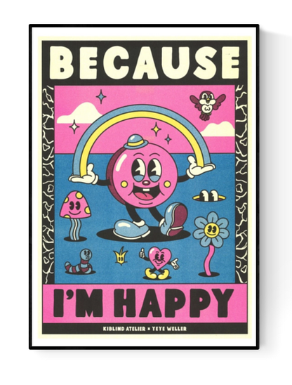 Colorful risograph art print inspired by Pharrell Williams’ song “Because I'm Happy”, featuring playful cartoon characters, rainbow, and bold retro lettering – illustration by Yeye Weller, A3 size