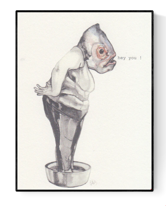Surreal A6 art print of a human figure with a fish head standing in a metal tub and saying “hey you” – whimsical illustration by Belgian artist FAB on textured Munken Pure paper.