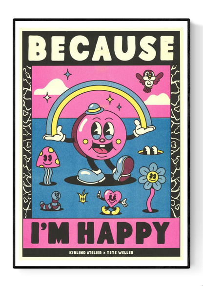 Colorful risograph art print inspired by Pharrell Williams’ song “Because I'm Happy”, featuring playful cartoon characters, rainbow, and bold retro lettering – illustration by Yeye Weller, A3 size