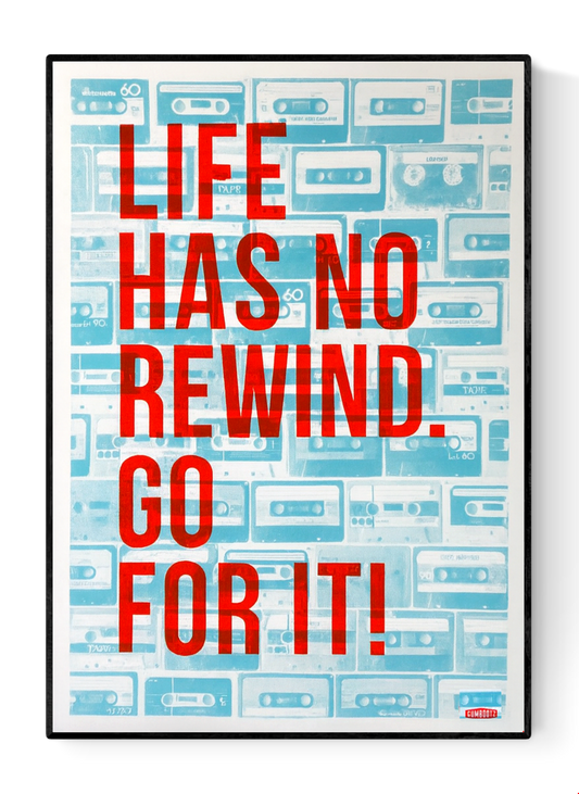 Life Has No Rewind motivational art print by Gumbootz, 50×70 cm screen print with neon-orange typography over turquoise cassette background, bold contemporary wall art for modern homes, inspirational poster for design lovers.