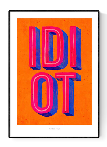 Colorful giclée art print by Just Cool Design featuring the word “IDIOT” in bold 3D-style typography with vibrant pink and blue letters on a bright orange background.