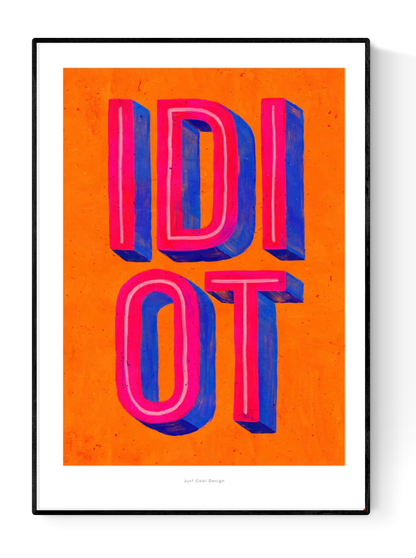 Colorful giclée art print by Just Cool Design featuring the word “IDIOT” in bold 3D-style typography with vibrant pink and blue letters on a bright orange background.