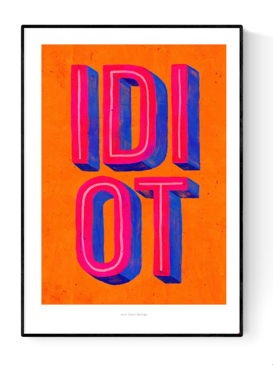 Colorful giclée art print by Just Cool Design featuring the word “IDIOT” in bold 3D-style typography with vibrant pink and blue letters on a bright orange background.